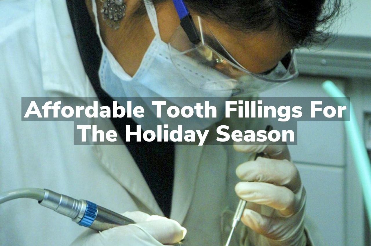 Affordable Tooth Fillings for the Holiday Season