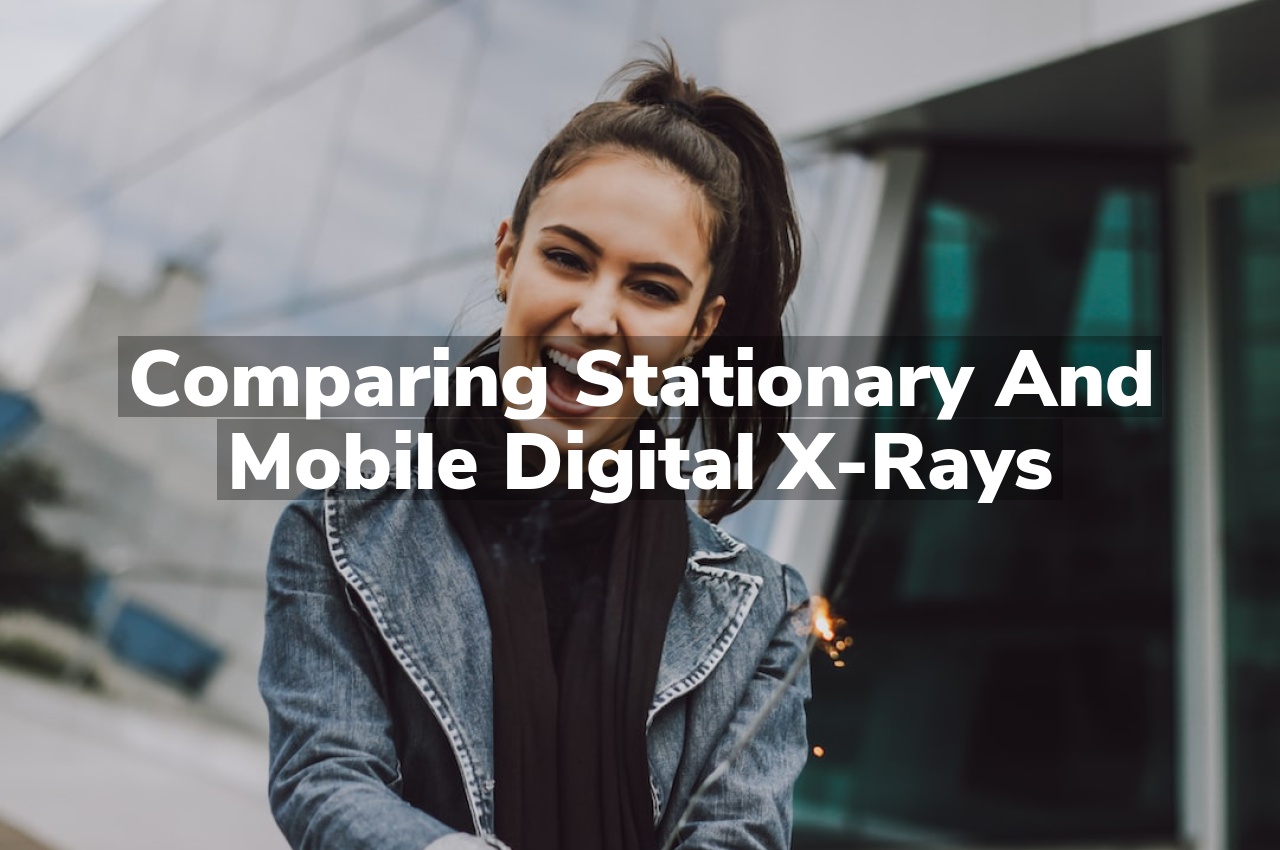 Comparing Stationary and Mobile Digital X-Rays
