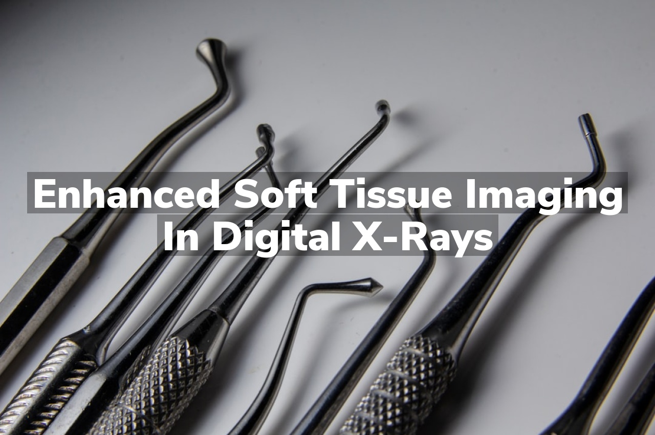 Enhanced Soft Tissue Imaging in Digital X-Rays