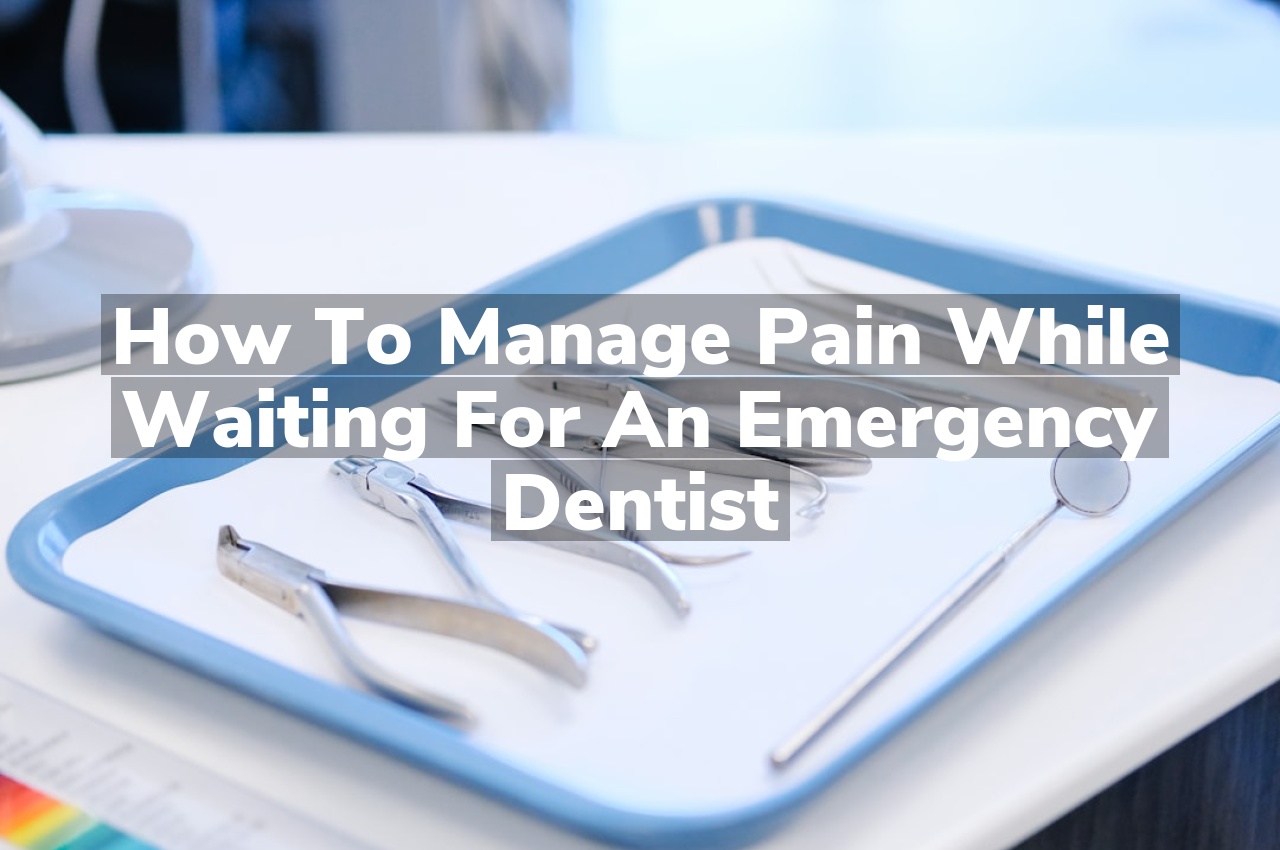 How to Manage Pain While Waiting for an Emergency Dentist
