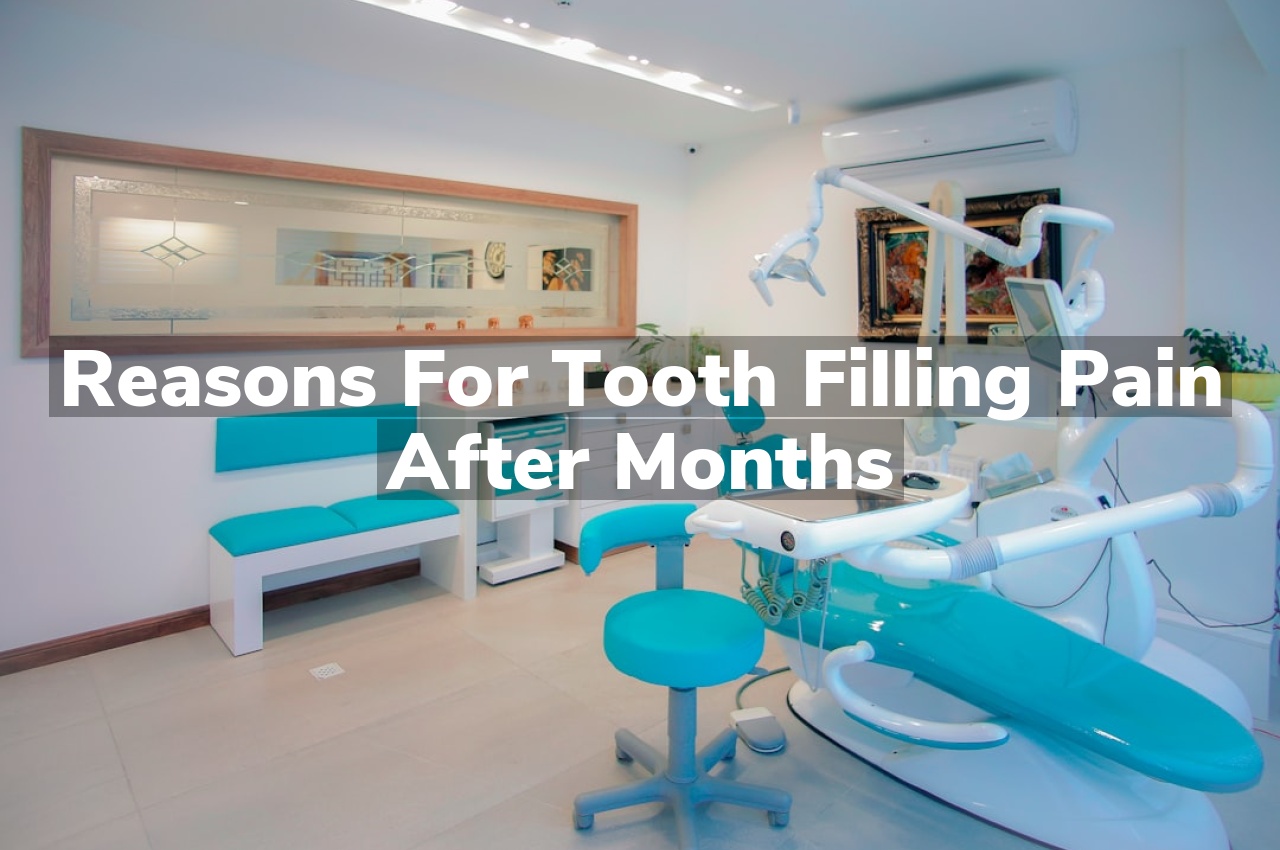 Reasons for Tooth Filling Pain After Months