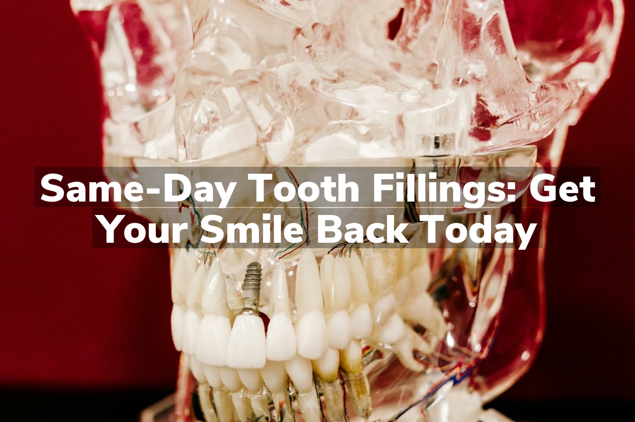 Same-Day Tooth Fillings: Get Your Smile Back Today