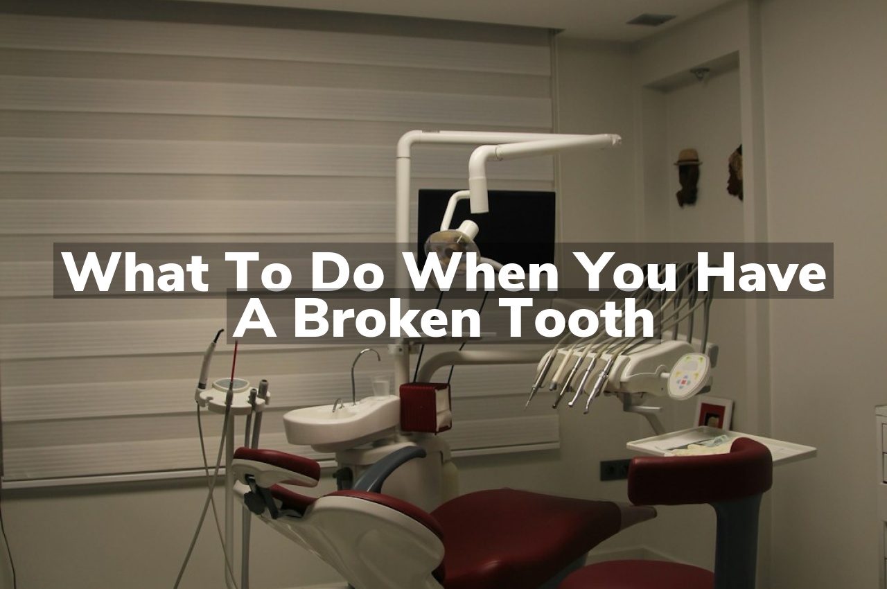 What to Do When You Have a Broken Tooth